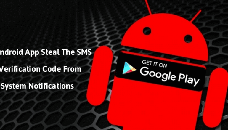 Malicious Android Apps From Google Play Store Steal The SMS verification Code From System Notifications
