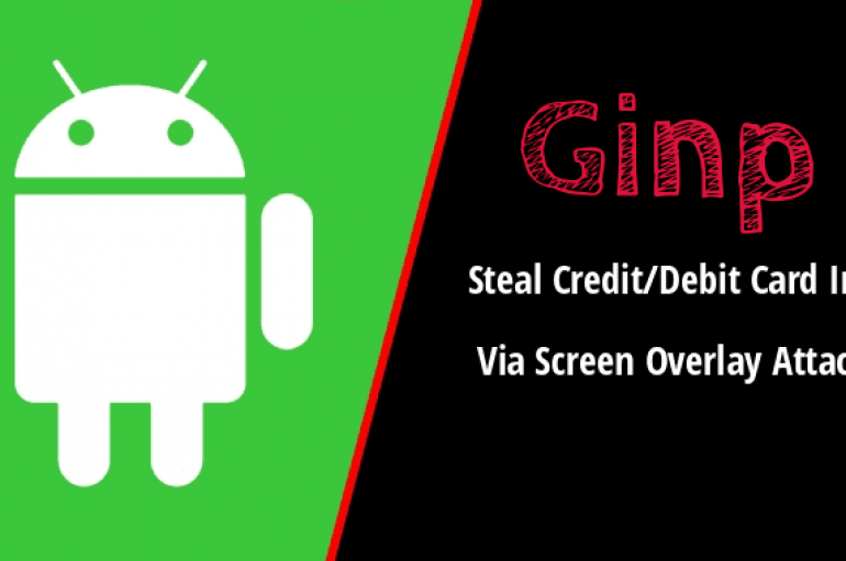 Android Banking Malware Ginp Steal Credit/Debit Card Info via Screen Overlay Attack To Empty Your Bank Money