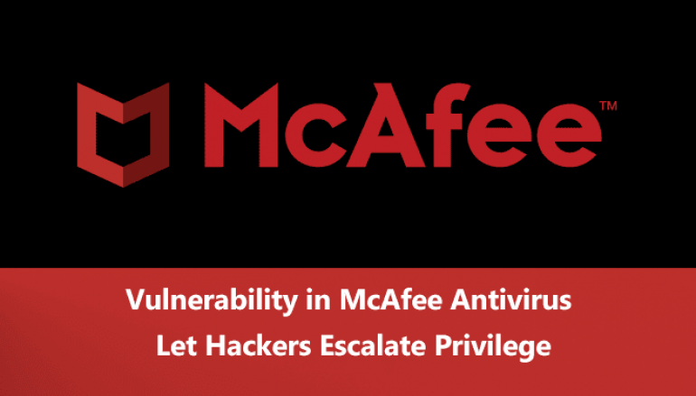 Vulnerability in McAfee Antivirus Software Let Hackers Execute an Arbitrary Code & Escalates System Privilege