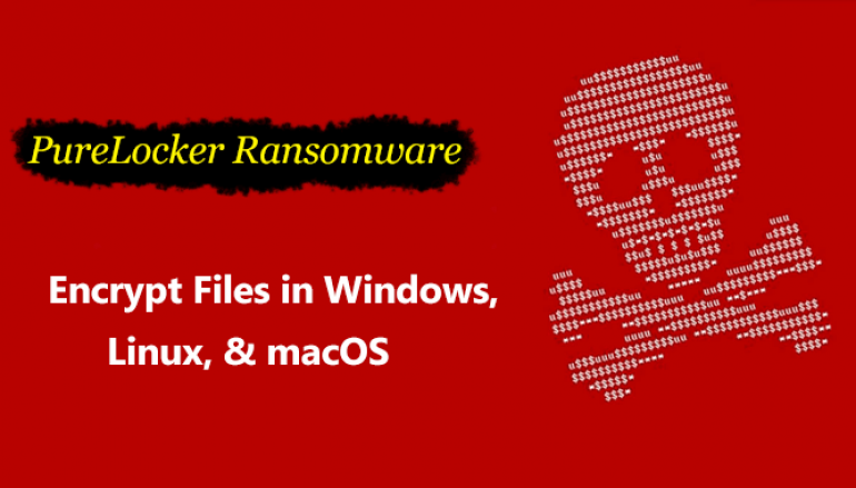PureLocker Ransomware Attack Enterprise Production Servers and Encrypt Files in Windows, Linux, & macOS