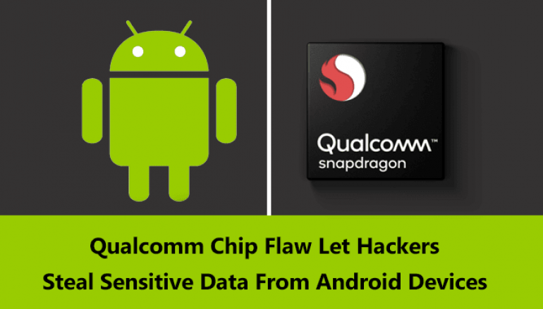 Vulnerability in Qualcomm Chip Let Hackers Steal Sensitive Data From Android Devices