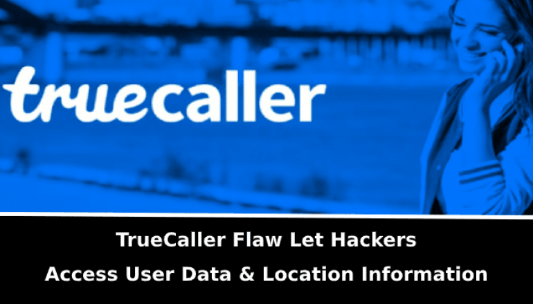 TrueCaller Flaw Let Hackers Access User Data, System and Location Information