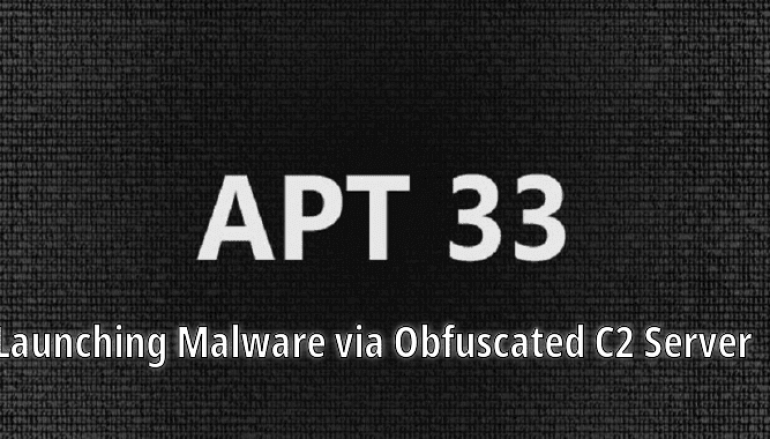APT33 Hackers Launching Malware via Obfuscated C2 Server to Hack Organizations in the Middle East, the U.S., and Asia
