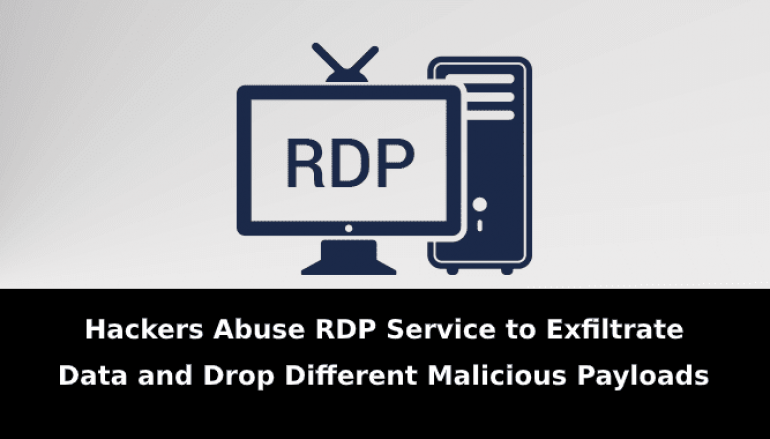 Hackers Abuse RDP Service to Exfiltrate Data and Drop Different Malicious Payloads