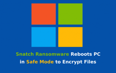 Beware!! Snatch Ransomware Reboots PC in Safe Mode to Encrypt Files and Avoid Detection