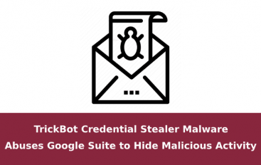 TrickBot Credential Stealer Malware Abuses Google Suite to Hide Malicious Activity