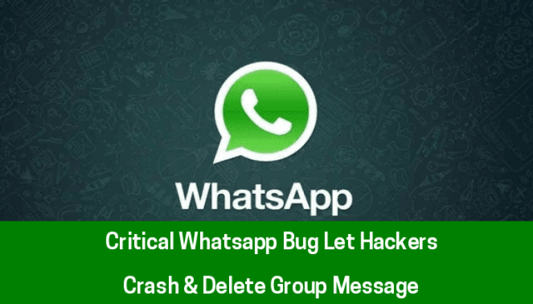 Critical Whatsapp Bug Let Hackers to Crash & Delete Group Messages by Sending a Single Destructive Message