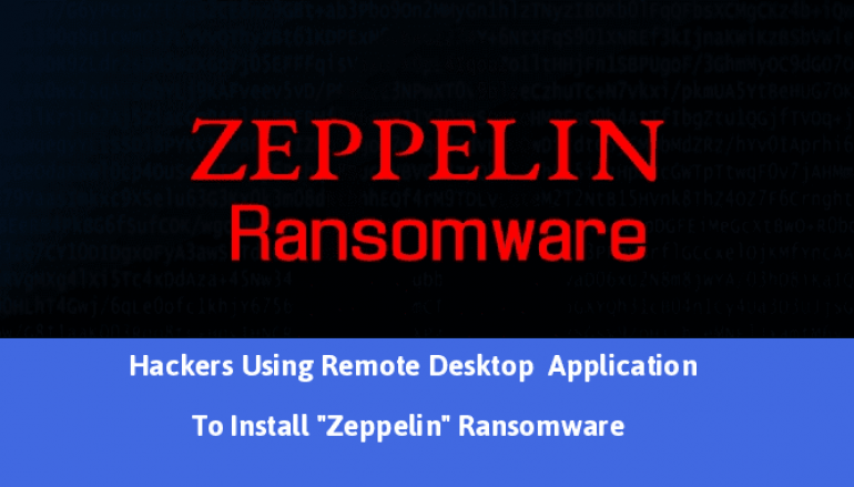 Hackers Using Remote Desktop Application To Install “Zeppelin” Ransomware & Encrypt Windows Files
