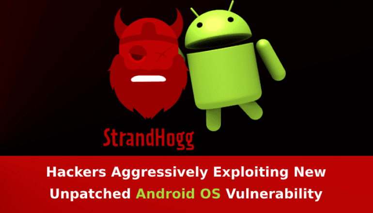 StrandHogg – Hackers Aggressively Exploiting New Unpatched Android OS Vulnerability in Wide Using Malware