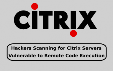 Hackers Scanning for Citrix Servers Vulnerable to Remote Code Execution