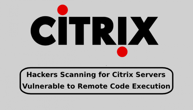 Hackers Scanning for Citrix Servers Vulnerable to Remote Code Execution