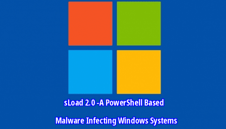 sLoad 2.0 -A PowerShell Based Malware Infecting Windows Systems With An Anti-Analysis Techniques – Microsoft APT