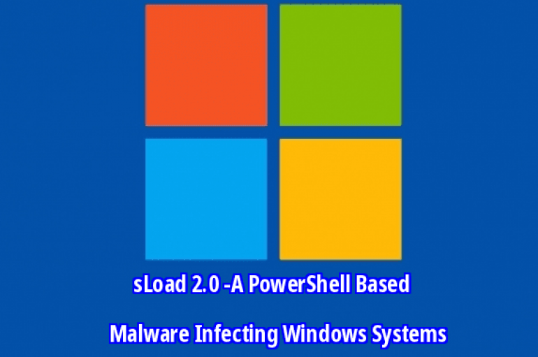 sLoad 2.0 -A PowerShell Based Malware Infecting Windows Systems With An Anti-Analysis Techniques – Microsoft APT