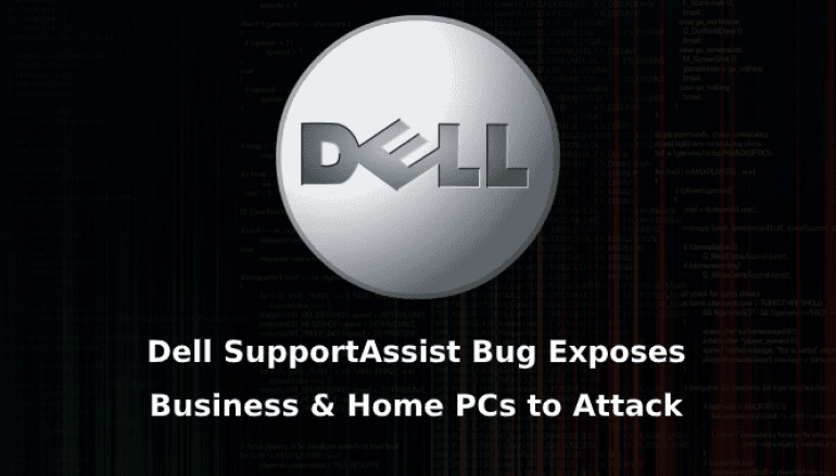 Dell SupportAssist Bug Exposes Business & Home PCs Let Hackers Attack Hundreds of Million Dell Computers