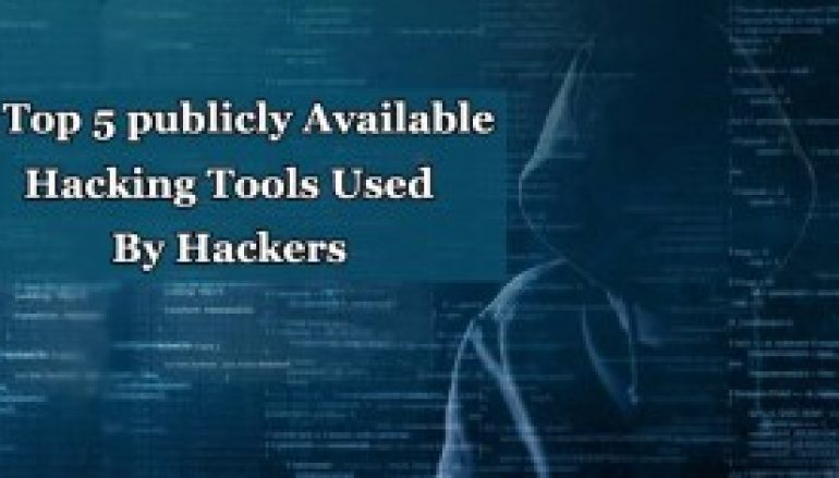 These are the Top 5 Publicly Available Hacking Tools Mostly used By Hackers