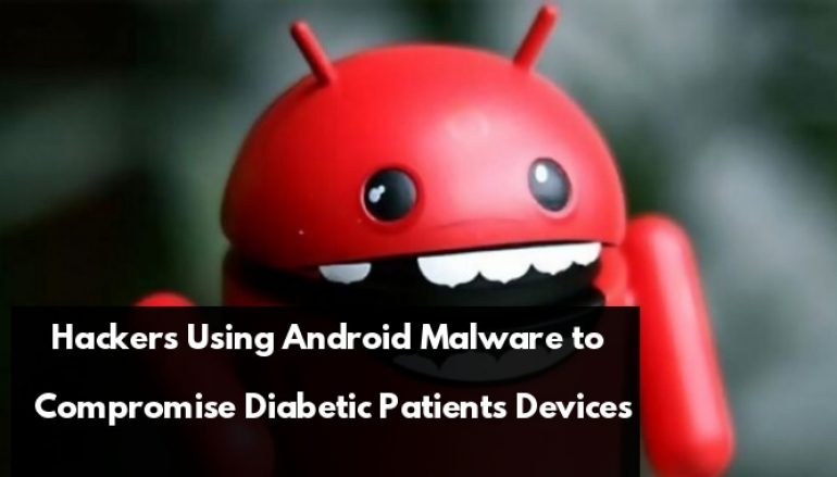 Hackers Using Android Malware to Compromise Diabetic Patients Android Devices To Send Premium SMS