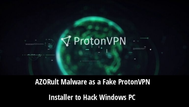 Hackers Spreading AZORult Malware As a Fake ProtonVPN Installer To Attack the Windows Computers