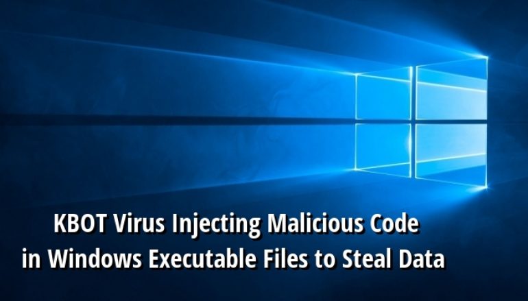 New KBOT Virus Injecting Malicious Code in Windows Executable Files to Steal the Victim’s Bank & Personal Data