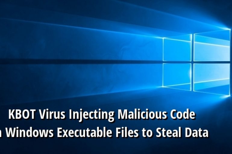 New KBOT Virus Injecting Malicious Code in Windows Executable Files to Steal the Victim’s Bank & Personal Data