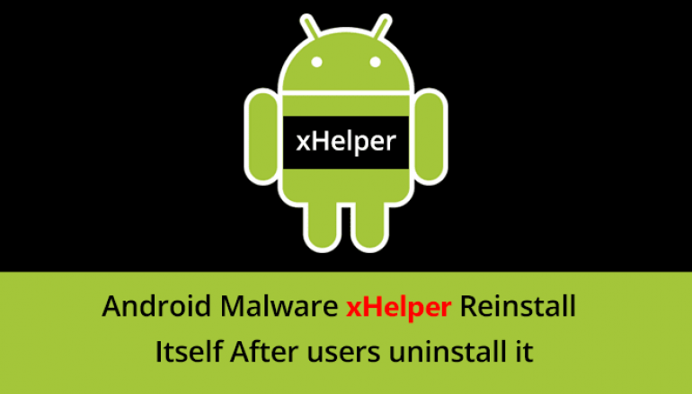 Android XHelper Malware Reinstall Itself Again & Again After Removed it Using Advanced Persistence Technique