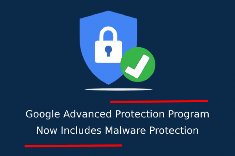 Google Advanced Protection Program for High-Risk Users Now Includes Malware Protection