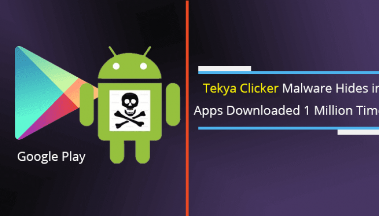 Tekya Clicker Malware Hides in 56 Apps that Downloaded 1 Million Times Worldwide From Google Play