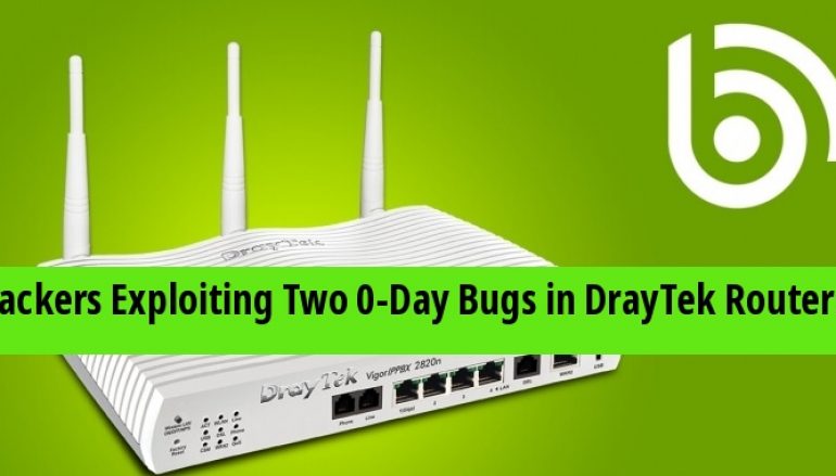 Hackers Exploiting Two 0-Day Bugs in DrayTek Routers & Create A Backdoor in Enterprise Networks