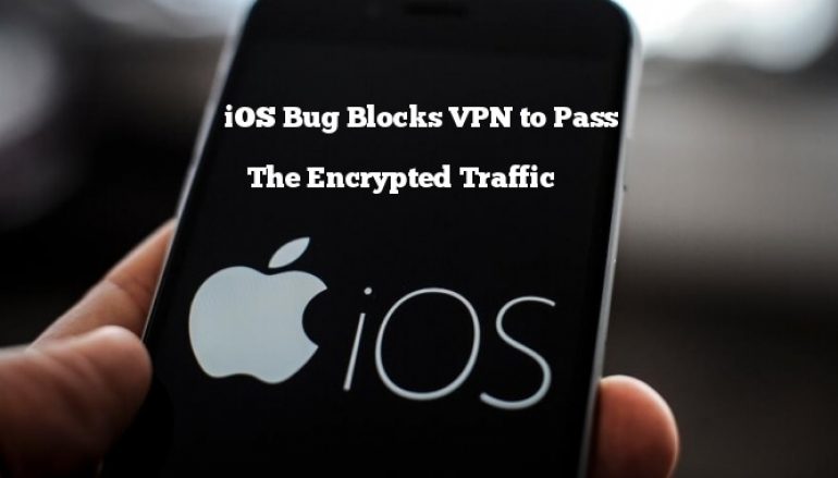 Unpatched “VPN Bypass” Vulnerability in Apple iOS Let Blocks VPN to Pass The Encrypted Traffic