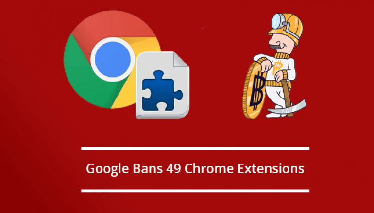 Google Bans 49 Chrome Extensions Aimed to Steal crypto-wallet Keys