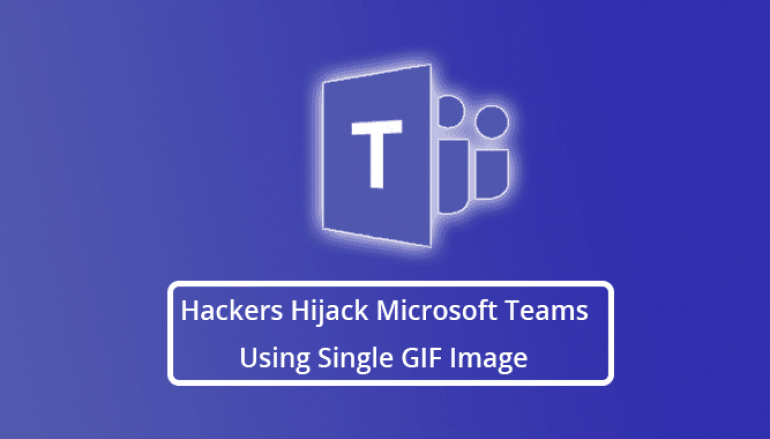 Hackers Hijack Microsoft Teams Accounts Using a Single Weaponized GIF Image