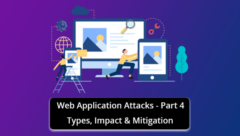 Web Application Attacks – Types, Impact & Mitigation – Part-4