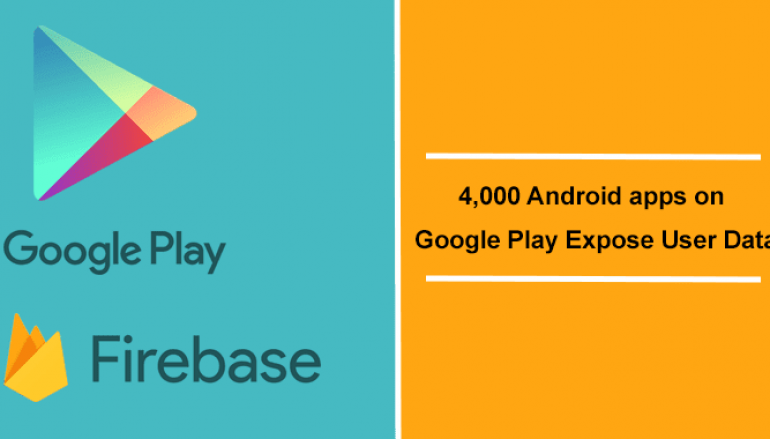 4,000 Android apps on Google Play Expose Millions Of Passwords, Phone Numbers And Messages via Firebase
