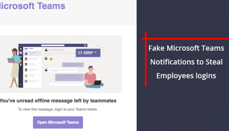 Beware of Fake Microsoft Teams Notifications Aimed to Steal Employees Passwords