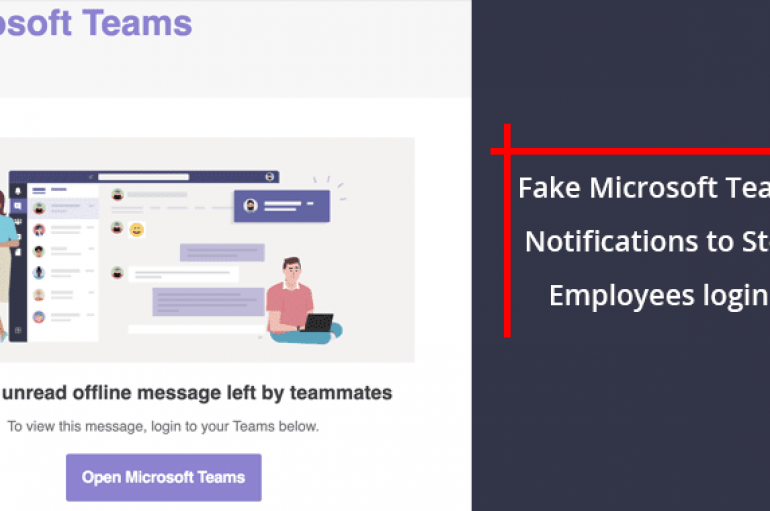 Beware of Fake Microsoft Teams Notifications Aimed to Steal Employees Passwords