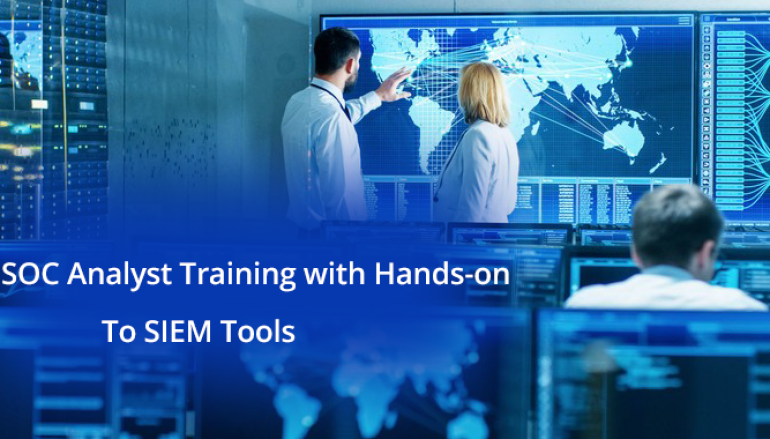 SOC Analyst Training – Cyber Attack Intrusion Analysis With SIEM Tools | From Scratch To Advanced