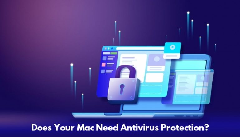 Does Your Mac Need Antivirus Protection? Here’s What You Need to Know