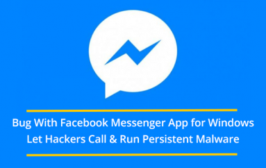 Bug With Facebook Messenger App for Windows Let Hackers Hijack a Call & Run Persistent Malware