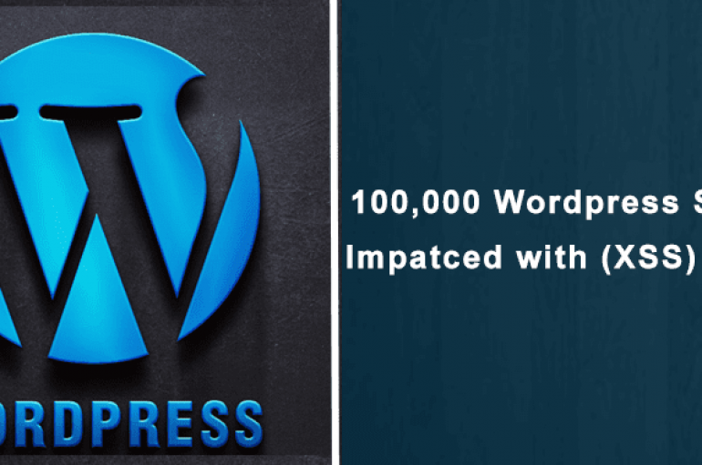 100,000 WordPress Sites Impacted with Cross-Site Scripting (XSS) Flaw