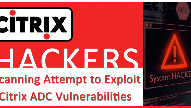 Hackers Actively Scanning & Constantly Attempt To Exploit Citrix ADC Vulnerabilities