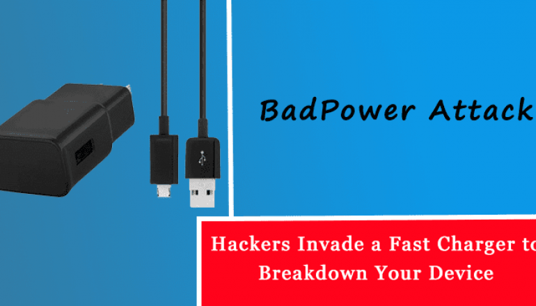 BadPower Attack – Hackers Invade a Fast Charger to Breakdown Your Device
