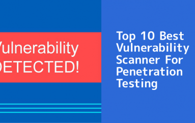 10 Best Vulnerability Scanning Tools For Penetration Testing – 2020