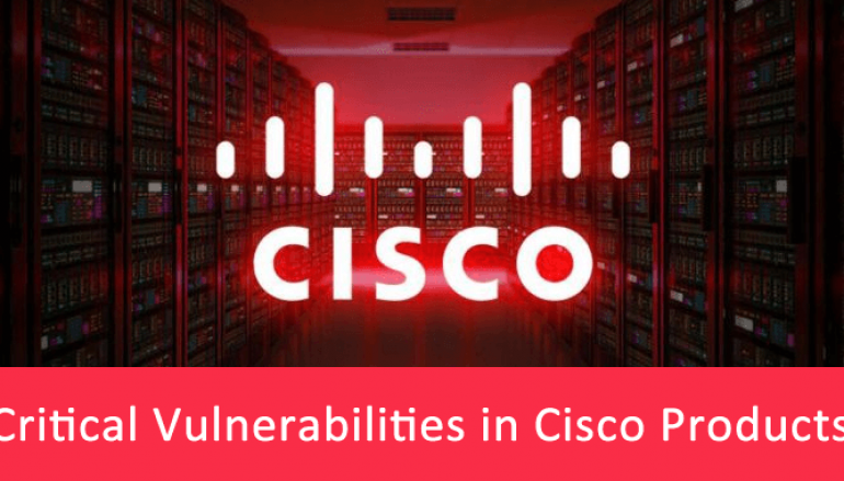 Alert!! Critical Bugs in Cisco Products Let Hackers Execute Arbitrary Code to Gain Admin Access